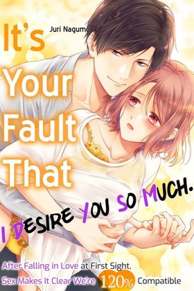 It's Your Fault That I Desire You So Much. After Falling in Love at First Sight, Sex Makes It Clear We're 120% Compatible