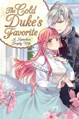 The Cold Duke's Favorite: A Nameless Trophy Wife