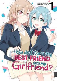 How Do I Turn My Best Friend Into My Girlfriend?