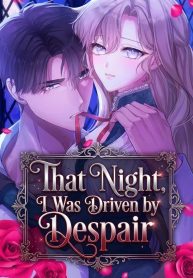 That Night, I Was Driven by Despair