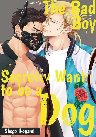 The bad boy secretly wants to be a dog