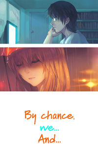by Chance, we... And...