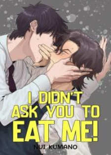 I Didn't Ask You To Eat Me!