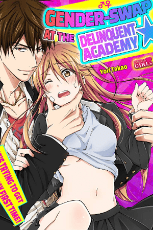 Gender-Swap at the Delinquent Academy -He's Trying to Get My First Time!-